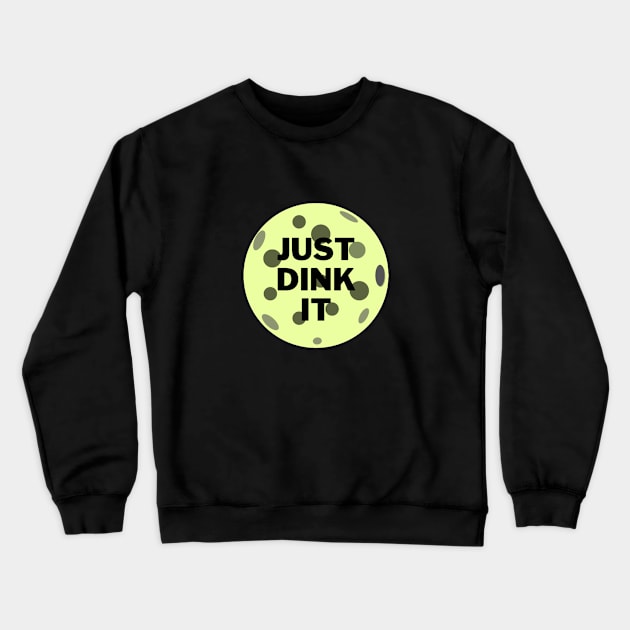 Just dink it funny pickleball saying Crewneck Sweatshirt by Bravery